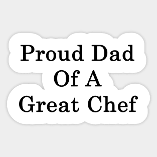 Proud Dad Of A Great Chef Sticker